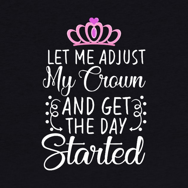 Adjust Your Crown And Get the day started or Handle It T-Shirt by Trendy_Designs